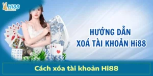 Hướng Dẫn Cách Xóa Tài Khoản Hi88 Nhanh Và Đơn Giản