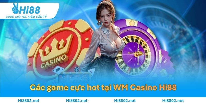 Những sản phẩm game hấp dẫn không thể bỏ qua tại WM Casino