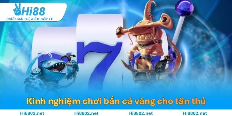 Kinh nghiệm chơi bắn cá vàng cho tân thủ