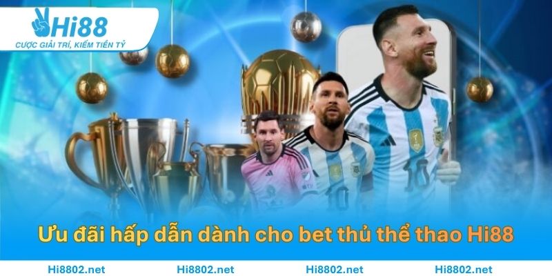 Ưu đãi hấp dẫn dành cho cược thể thao Hi88.